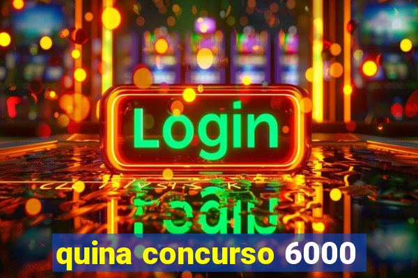 quina concurso 6000